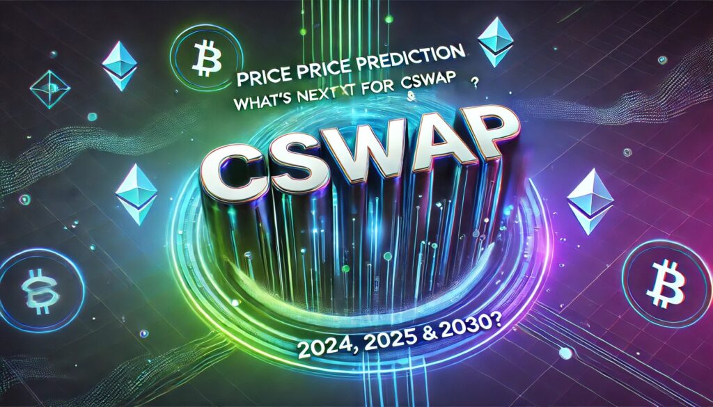 ChainSwap (CSWAP)⁢ Price ​Prediction: What’s Next For CSWAP In 2024, ‍2025, and 2030?